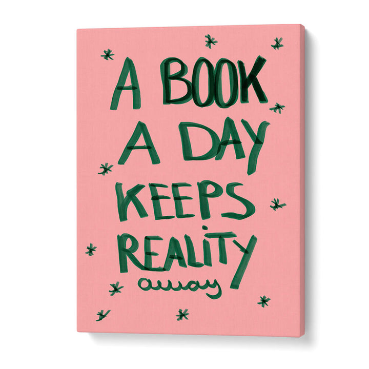 A BOOK A DAY KEEPS REALITY AWAY , QUOTES & TYPOGRAPHY POSTERS