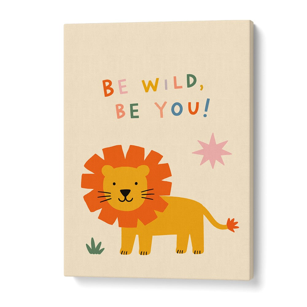 BE WILD BE YOU LION