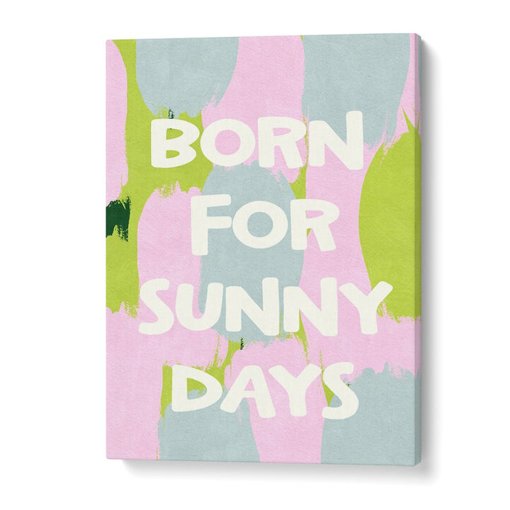 BORN FOR SUNNY DAYS