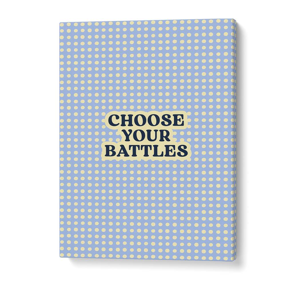 CHOOSE YOUR BATTLES QUOTE