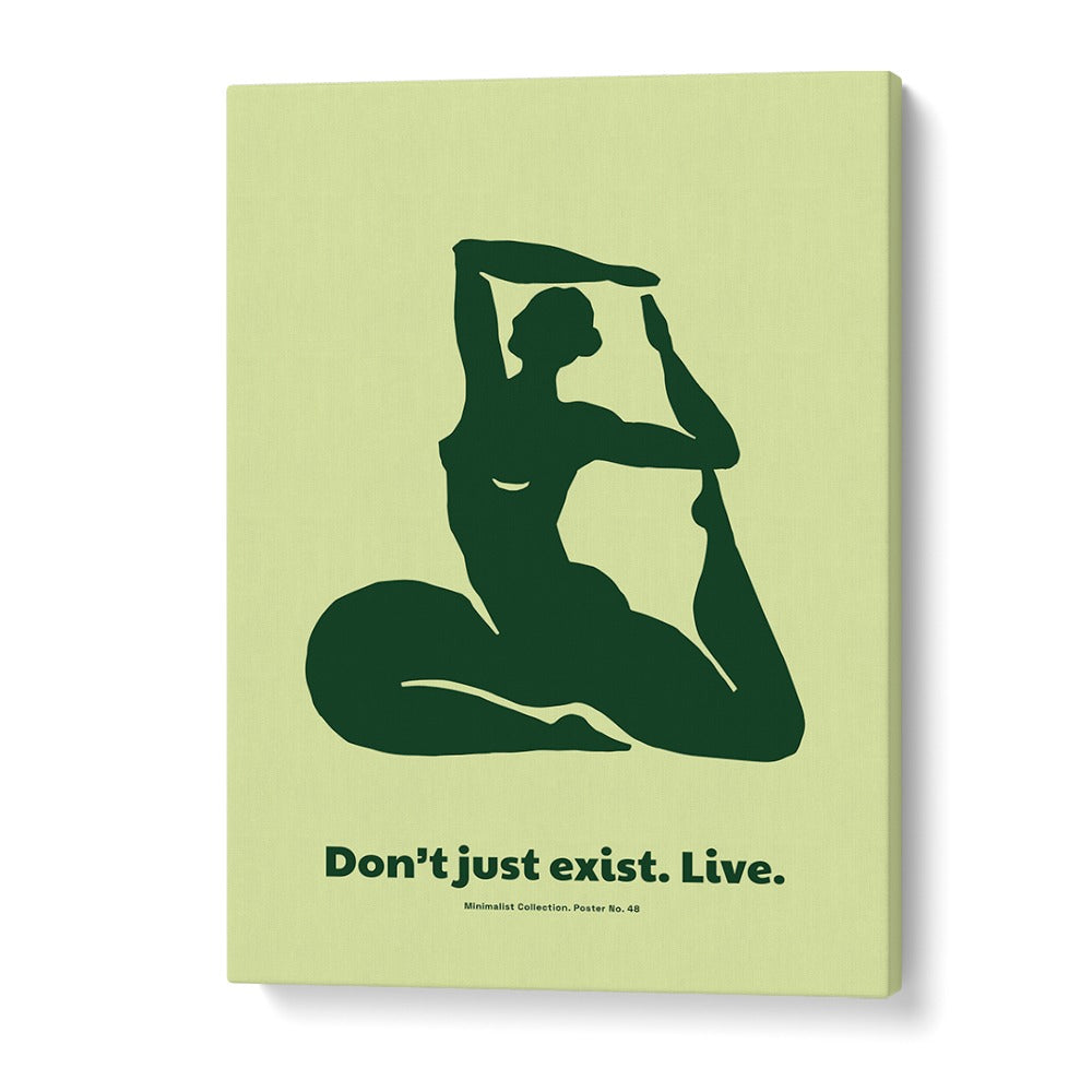 DONT JUST EXIST