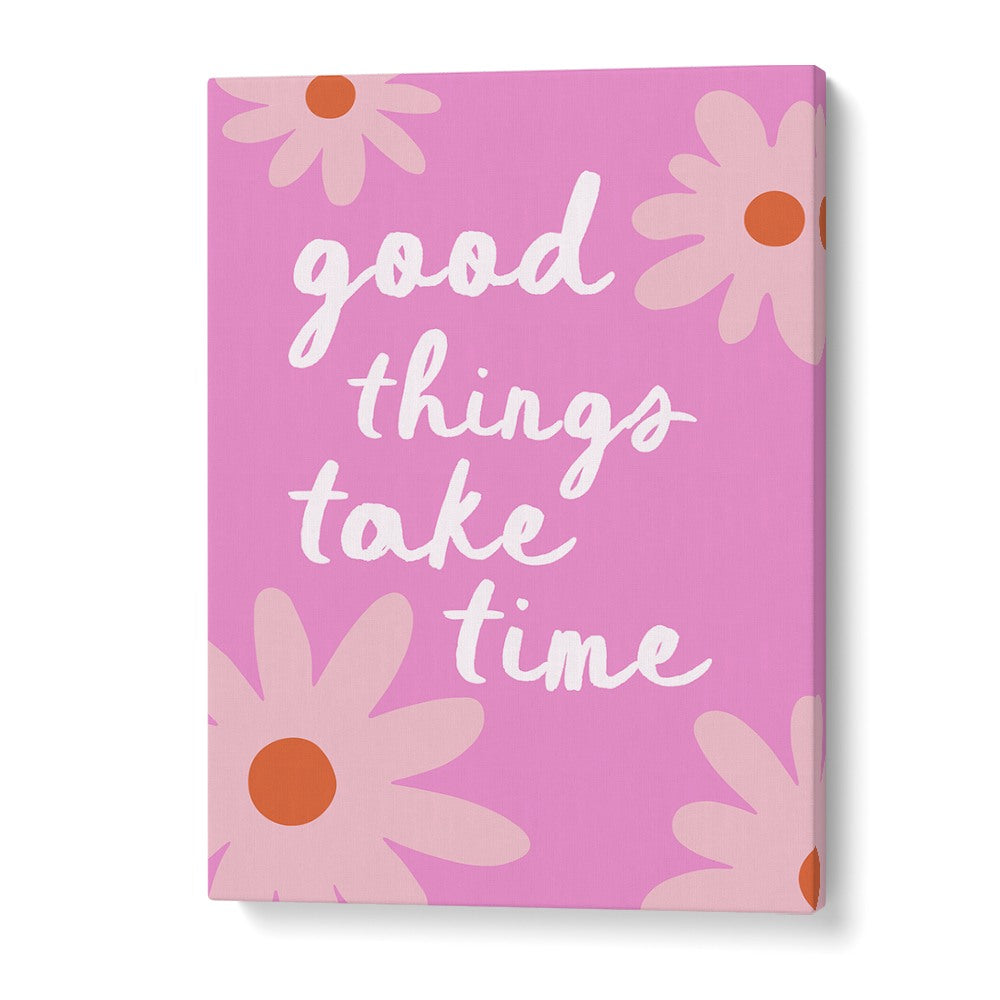 GOOD THINGS TAKE TIME