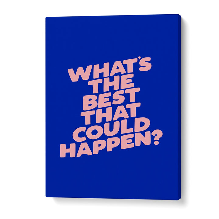 WHAT THE BEST THAT COULD HAPPEN IV BY BRETT WILSON , QUOTES AND TYPOGRAPHY POSTERS