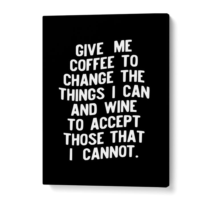 GIVE ME COFFEE TO CHANGE THINGS BY BRETT WILSON , QUOTES AND TYPOGRAPHY POSTERS