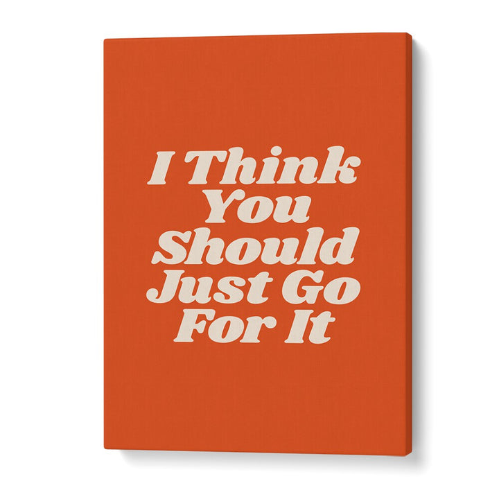 JUST GO FOR IT BY BRETT WILSON , QUOTES AND TYPOGRAPHY POSTERS