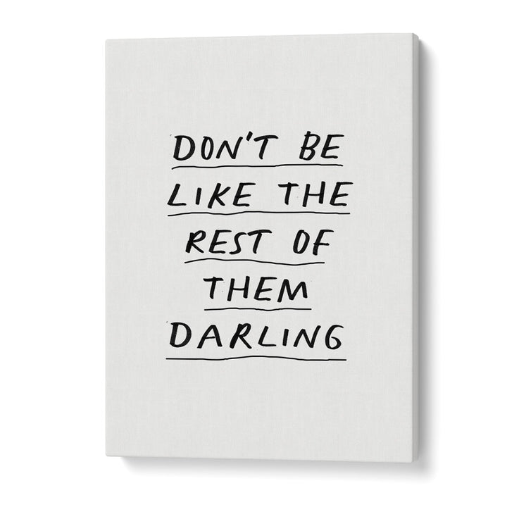 DON'T BE LIKE THE REST OF THEM DARLING  BY BRETT WILSON , QUOTES AND TYPOGRAPHY POSTERS