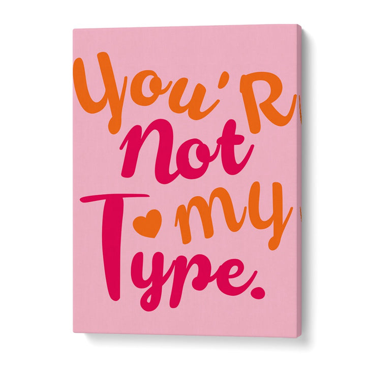 Stylish typography poster featuring vibrant colors and the phrase “You’re Not My Type,” highlighting CONTRAST OF HEARTS, QUOTES.