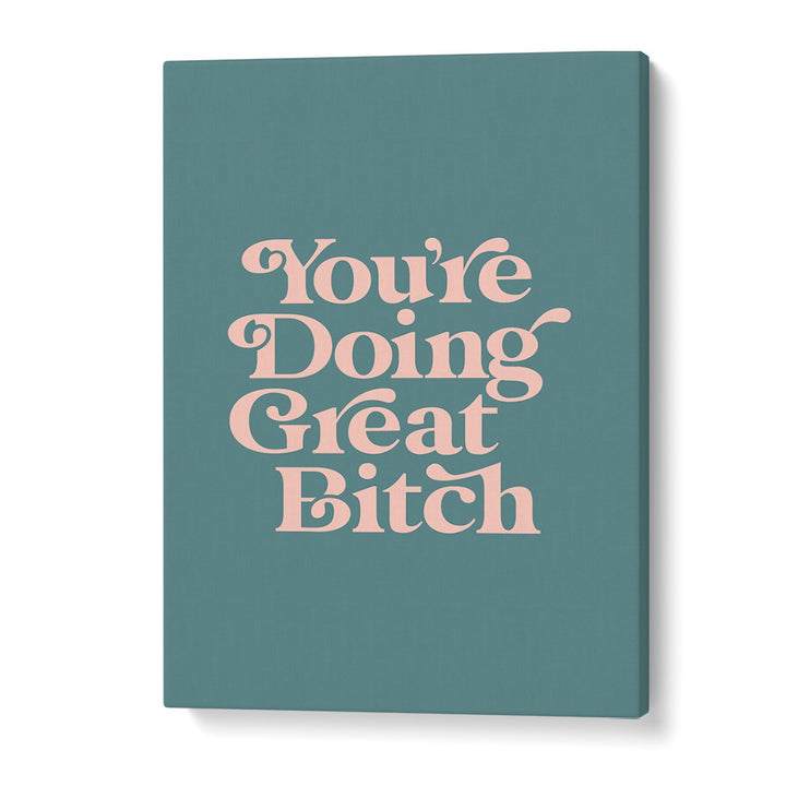 YOU'RE DOING GREAT BITCH IV BY BRETT WILSON , QUOTES AND TYPOGRAPHY POSTERS