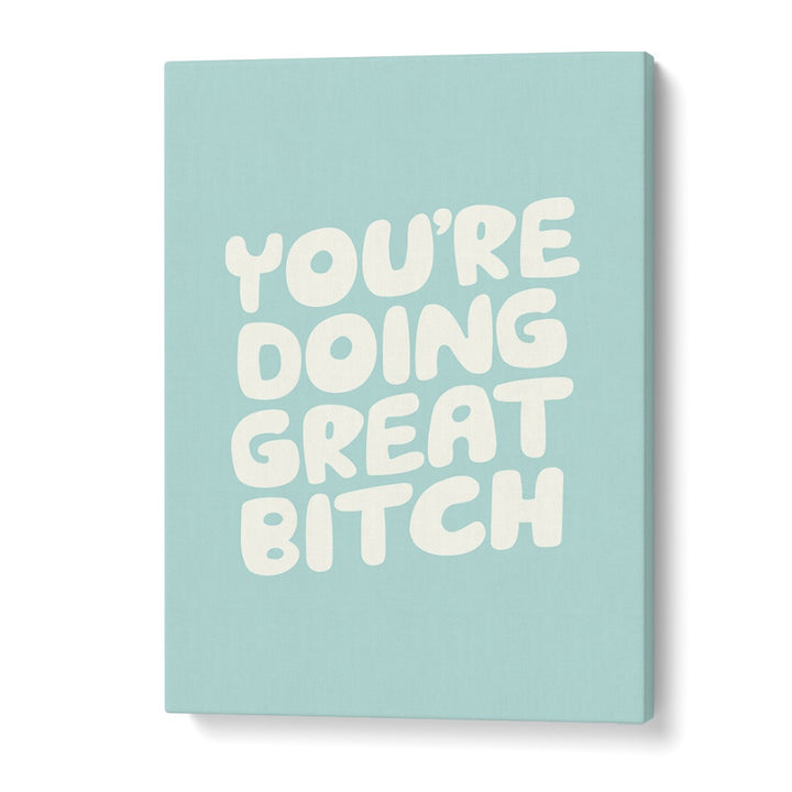 YOU'RE DOING GREAT BITCH! II BY BRETT WILSON , QUOTES AND TYPOGRAPHY POSTERS