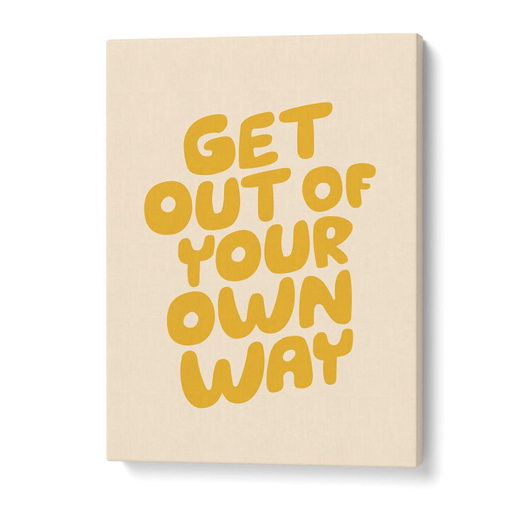 GET OUT OF YOUR OWN WAY BY BRETT WILSON , QUOTES AND TYPOGRAPHY POSTERS