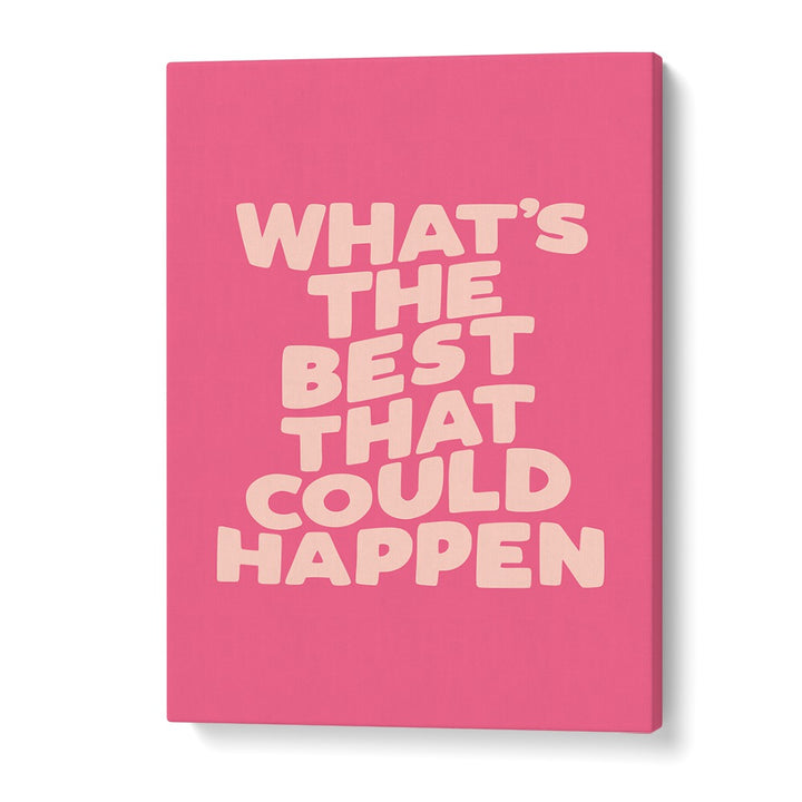 WHATS THE BEST THAT COULD HAPPEN! BY BRETT WILSON , QUOTES AND TYPOGRAPHY POSTERS