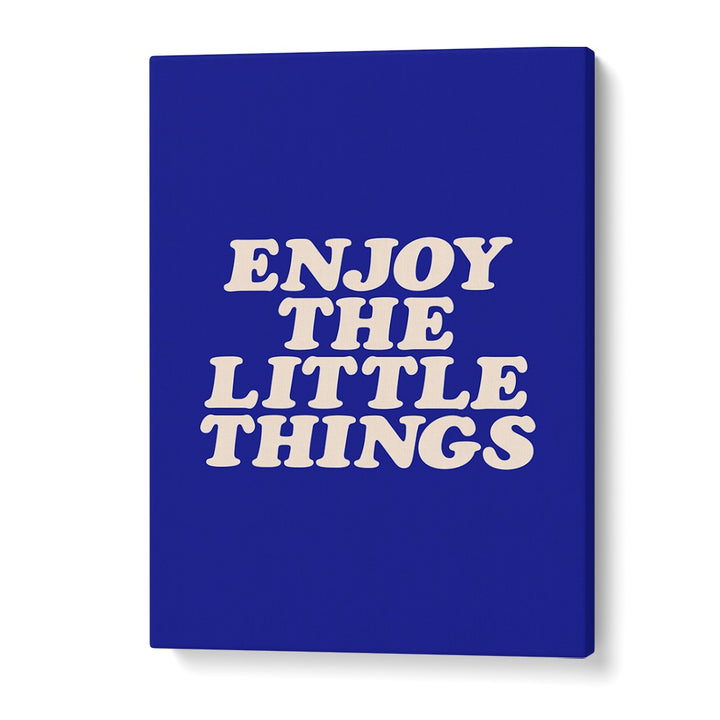 ENJOY THE LITTLE THINGS IN LIFE BY BRETT WILSON , QUOTES AND TYPOGRAPHY POSTERS