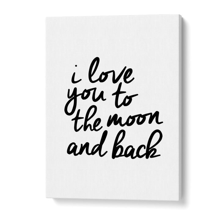 I LOVE YOU TO THE MOON AND BACK BY BRETT WILSON , QUOTES AND TYPOGRAPHY POSTERS