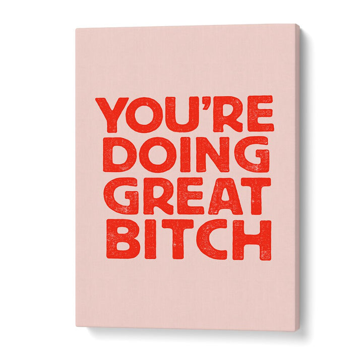 YOU'RE DOING GREAT BITCH V BY BRETT WILSON , QUOTES AND TYPOGRAPHY POSTERS