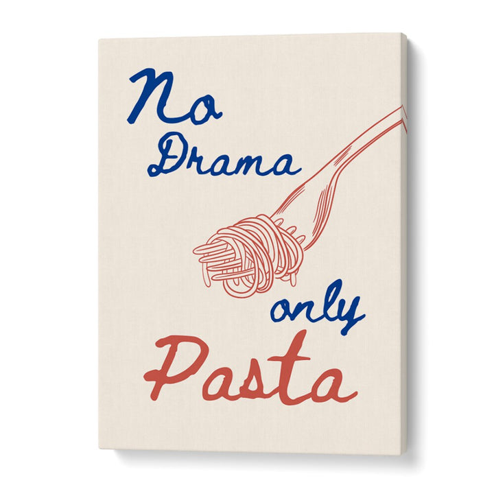 NO DRAMA ONLY PASTA
