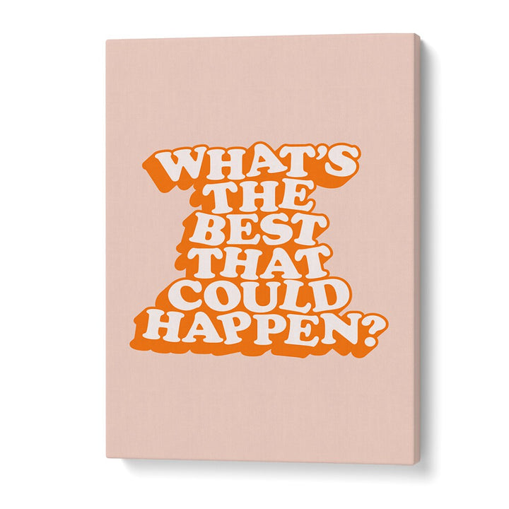 WHAT THE BEST THAT COULD HAPPEN V BY BRETT WILSON , QUOTES AND TYPOGRAPHY POSTERS