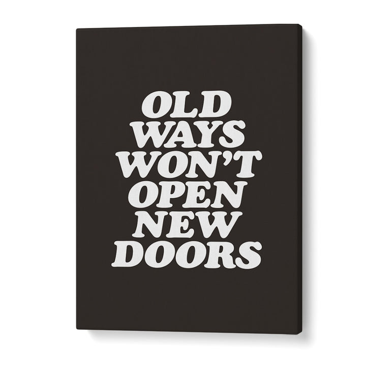 OLD WAYS WON'T OPEN NEW DOORS BY BRETT WILSON , QUOTES AND TYPOGRAPHY POSTERS