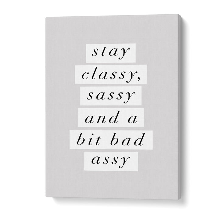 STAY CLASSY BY BRETT WILSON , QUOTES AND TYPOGRAPHY POSTERS