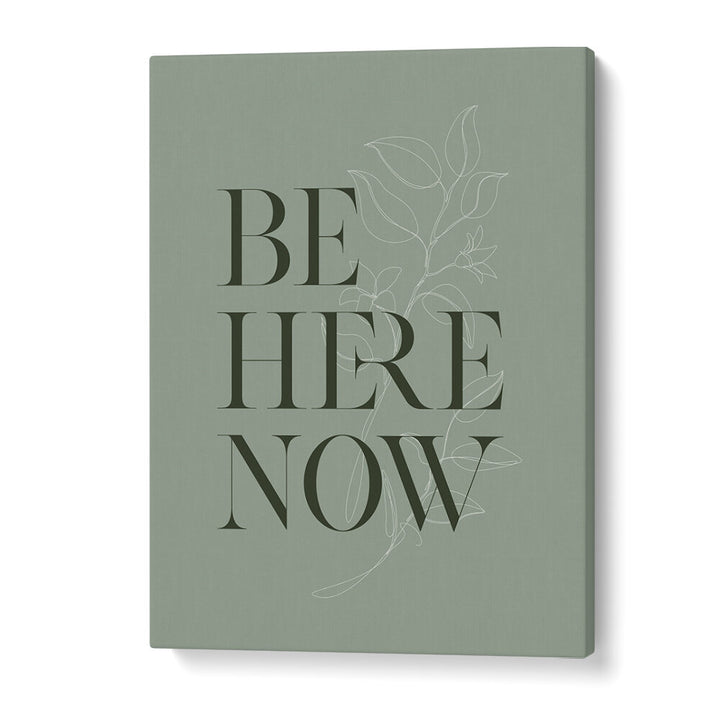 BE HERE NOW I , QUOTES & TYPOGRAPHY POSTERS