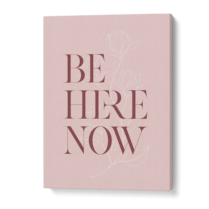 BE HERE NOW III , QUOTES & TYPOGRAPHY POSTERS