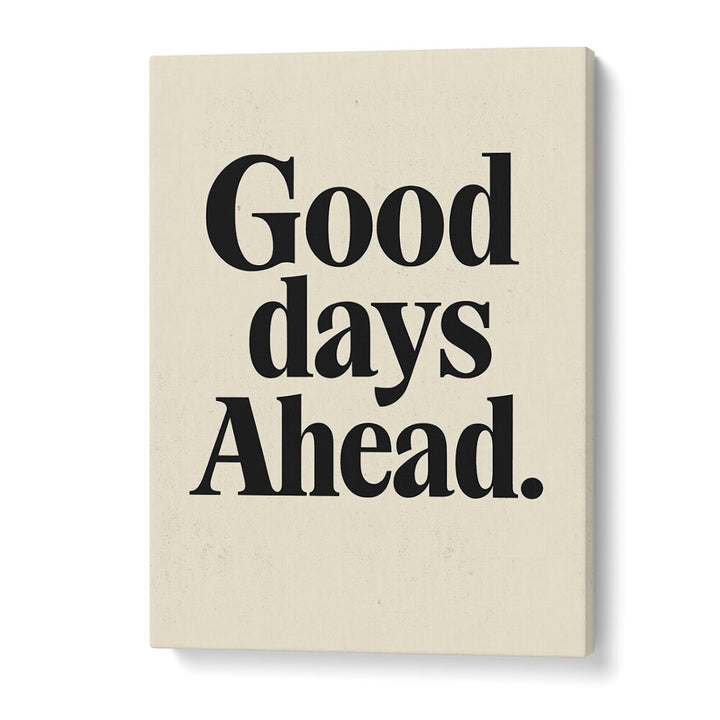 GOOD DAYS AHEAD , QUOTES & TYPOGRAPHY POSTERS