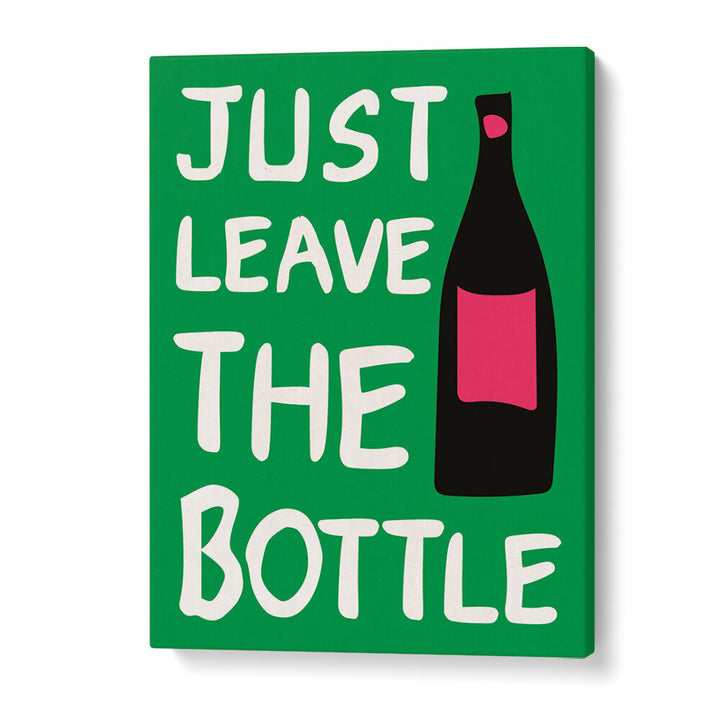 LEAVE THE BOTTLE , QUOTES & TYPOGRAPHY POSTERS