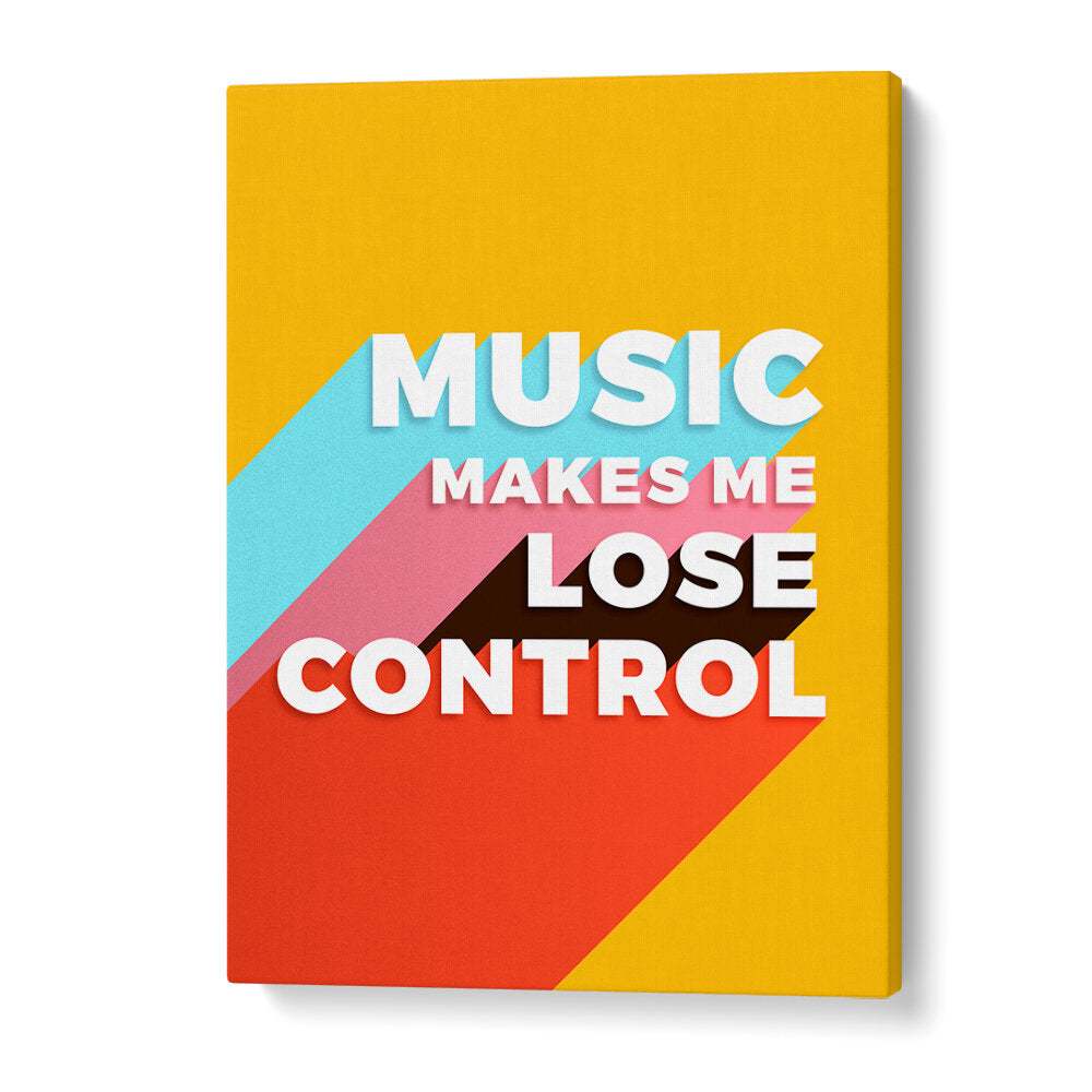 MUSIC MAKES ME LOSE CONTROL