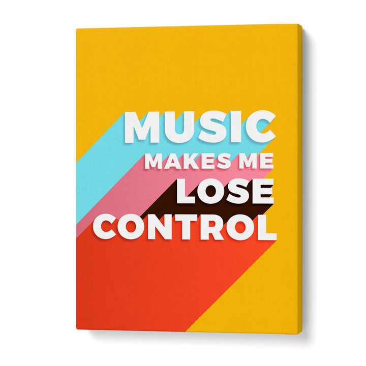 MUSIC MAKES ME LOSE CONTROL