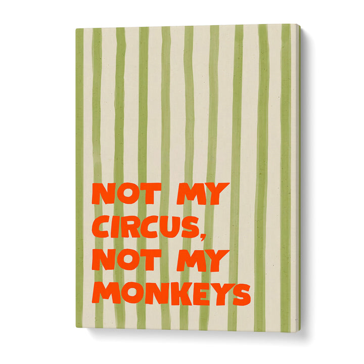 NOT MY CIRCUS QUOTE