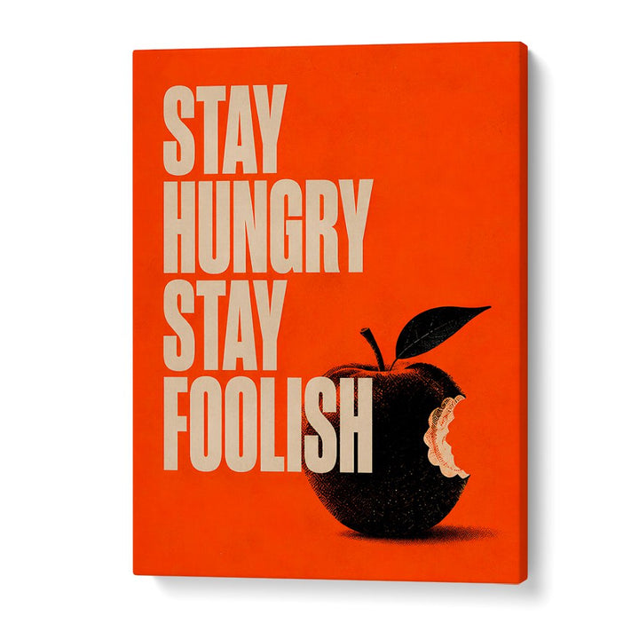 STAY HUNGRY STAY FOOLISH