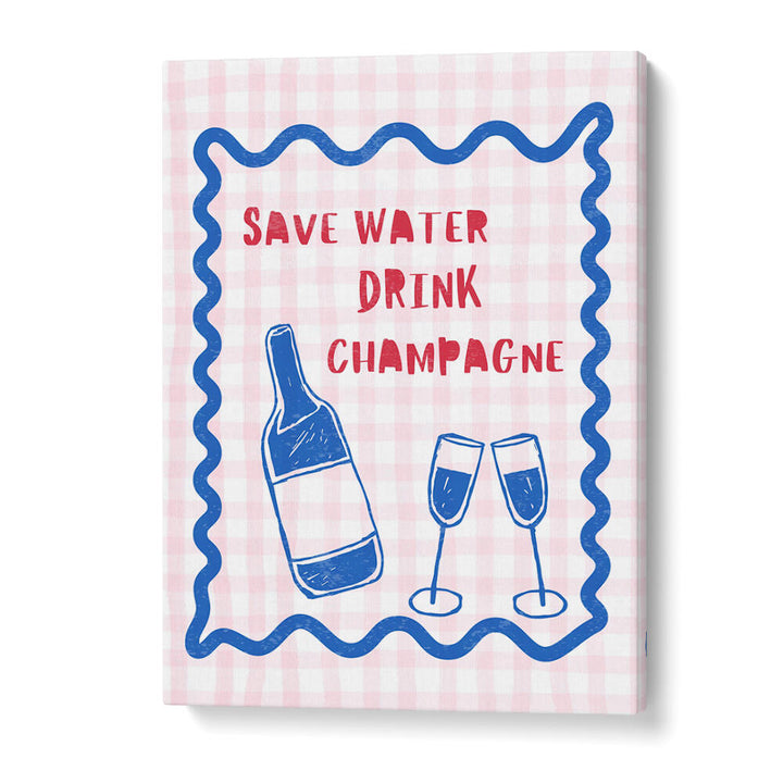 SAVE WATER DRINK CHAMPAGNE , BAR & CAFE ART