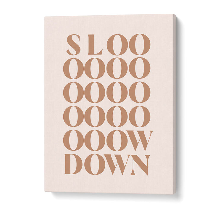 SLOW DOWN , QUOTES & TYPOGRAPHY POSTERS