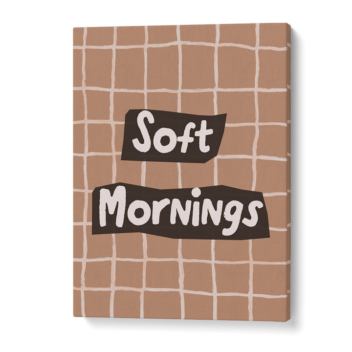 SOFTMORNINGS II , QUOTES & TYPOGRAPHY POSTERS