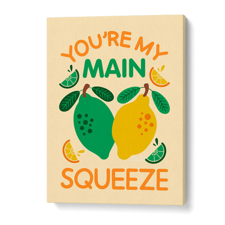 YOU'RE MY MAIN SQUEEZE , QUOTES & TYPOGRAPHY POSTERS
