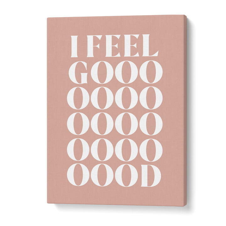 I FEEL GOOD , QUOTES & TYPOGRAPHY POSTERS