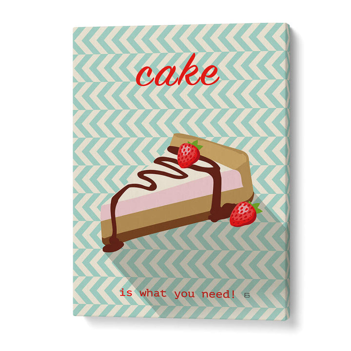 CAKE IS WHAT YOU NEED