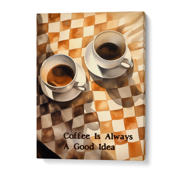 COFFEE IS ALWAYS A GOOD IDEA , BAR & CAFE ART