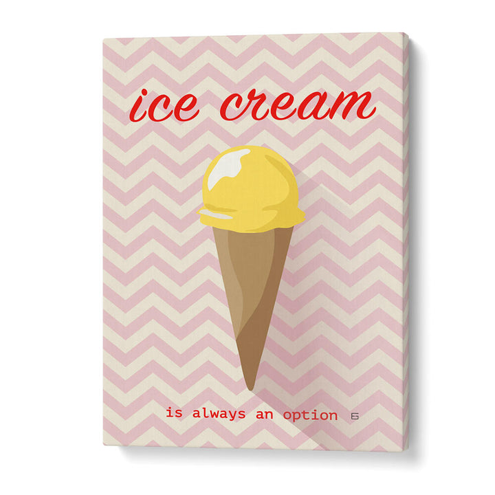 ICE CREAM IS ALWAYS AN OPTION