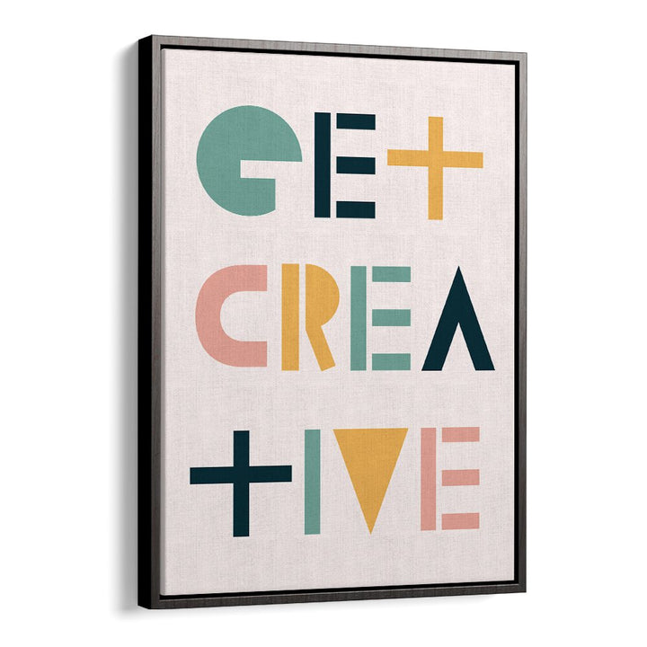 Get Creative By Frankie Kerr-dineen Quotes Posters Wall Art Prints in Black Floater Frame