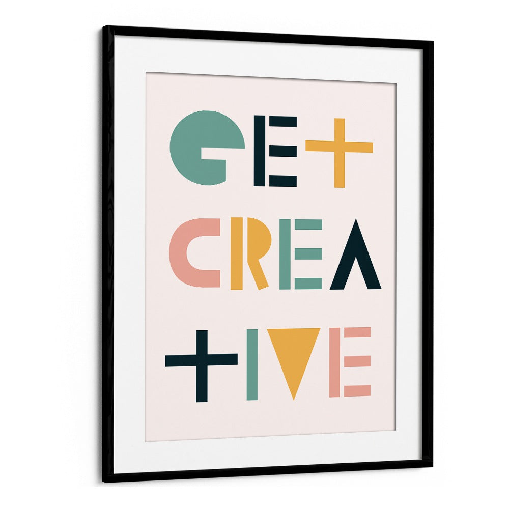 Get Creative By Frankie Kerr-dineen Quotes Posters Wall Art Prints in Black Frame With Mount