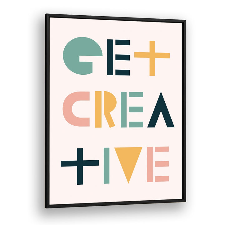 Get Creative By Frankie Kerr-dineen Quotes Posters Wall Art Prints in Black Plain Frame