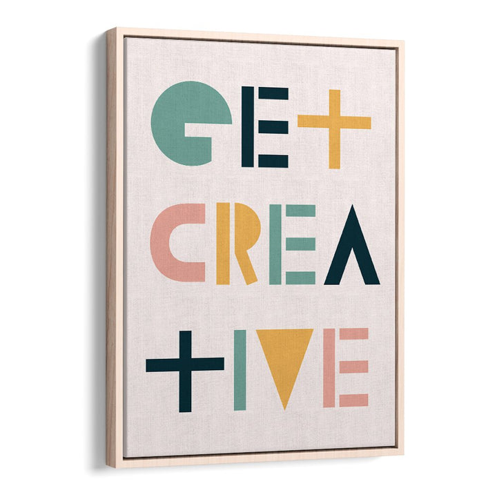 Get Creative By Frankie Kerr-dineen Quotes Posters Wall Art Prints in Oak Wood Floater Frame