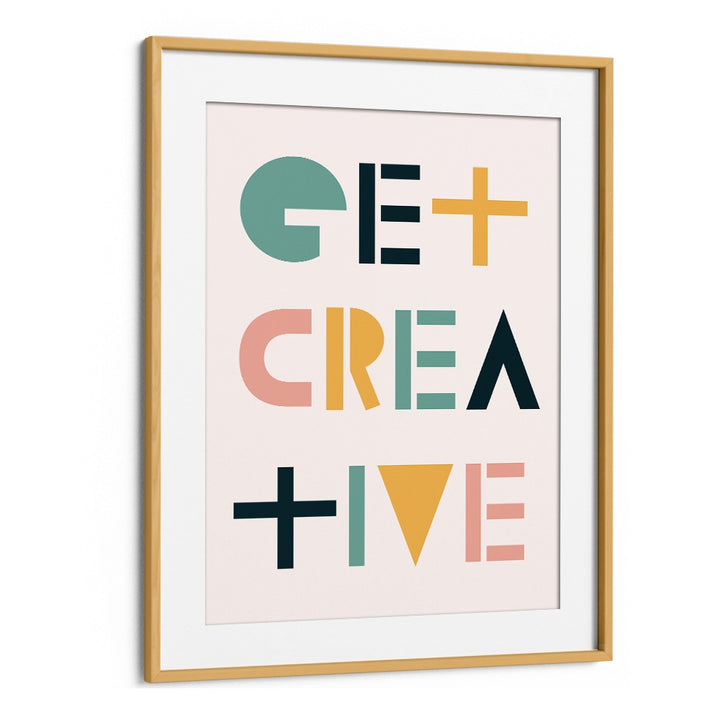 Get Creative By Frankie Kerr-dineen Quotes Posters Wall Art Prints in Oak Wood Frame With Mount