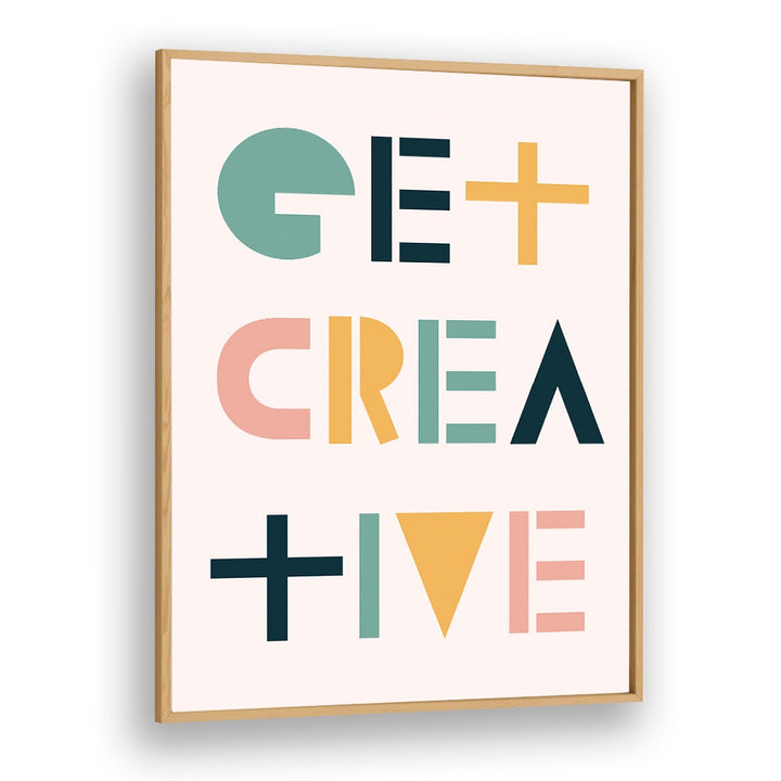 Get Creative By Frankie Kerr-dineen Quotes Posters Wall Art Prints in Oak Wood Plain Frame