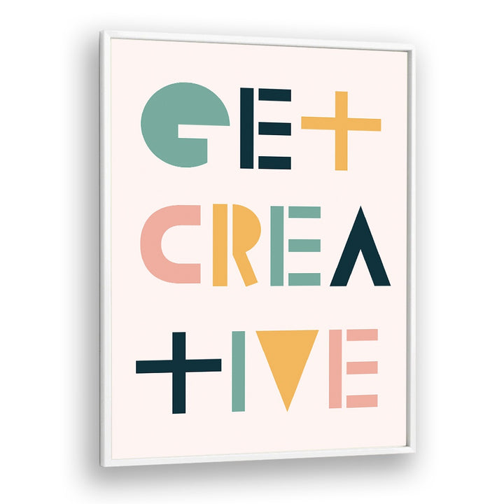 Get Creative By Frankie Kerr-dineen Quotes Posters Wall Art Prints in White Plain Frame