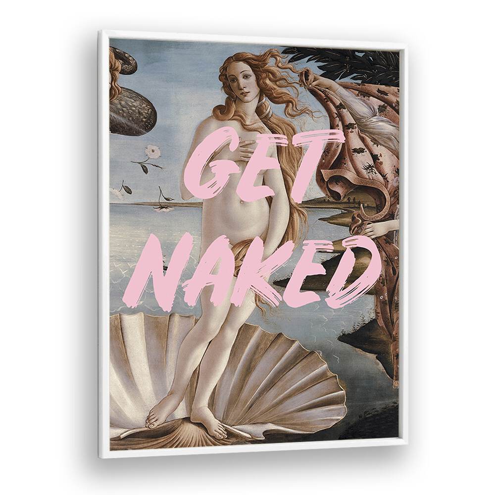 Get Naked By Grace Digital Art Co Altered Art Prints in White Plain Frame