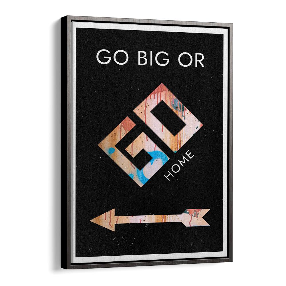 Transform your space with GO BIG OR GO HOME, QUOTES typography posters that inspire and motivate daily.