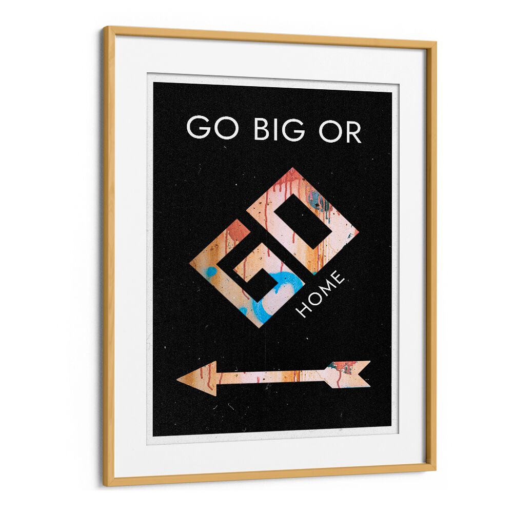 Captivating GO BIG OR GO HOME, QUOTES poster in a stylish oak frame, perfect for inspiring your space.