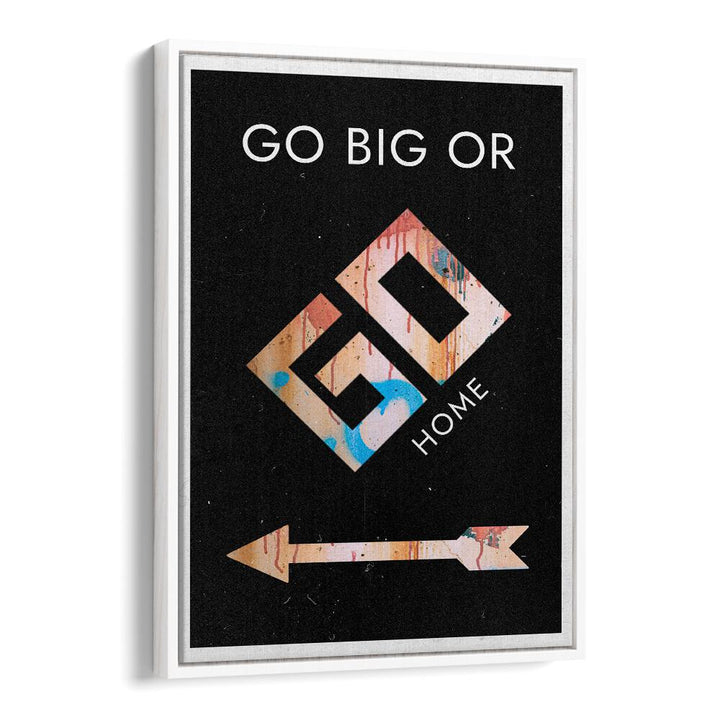 Transform your space with GO BIG OR GO HOME, QUOTES typography poster that inspires ambition and motivation.