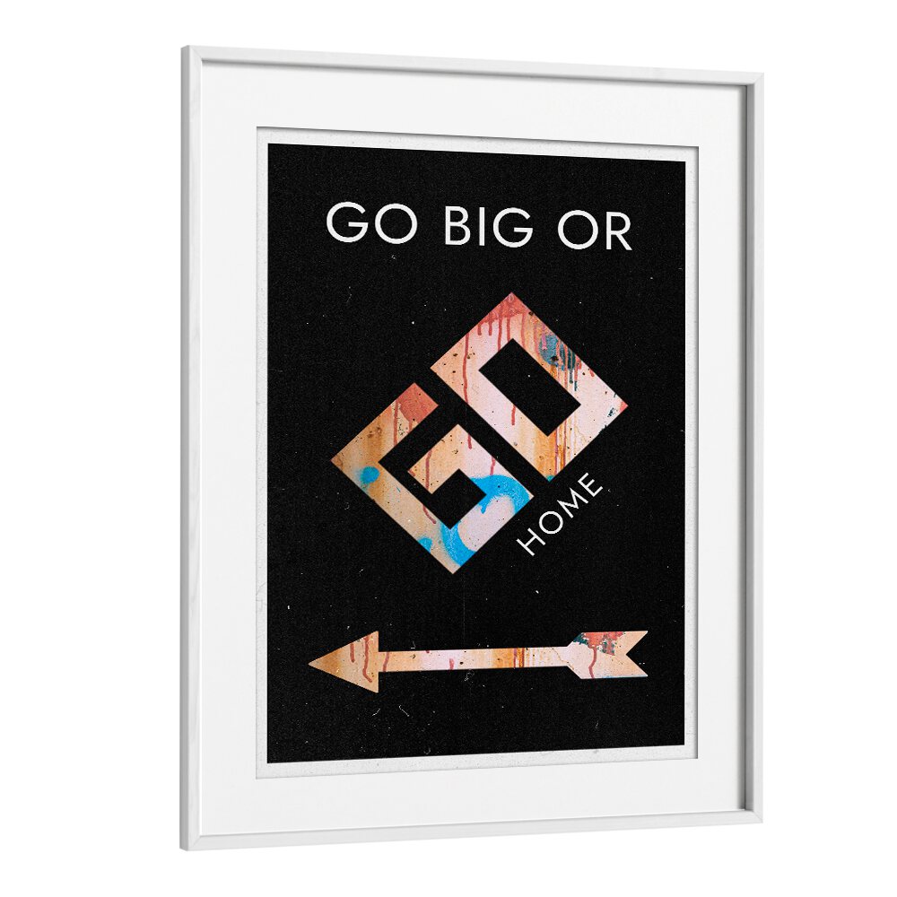 Stylish GO BIG OR GO HOME, QUOTES typography poster in a white frame, perfect for inspiring your space.